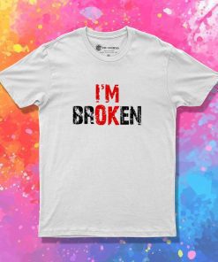 Bad Mental Condition I'm Broken T-Shirt
