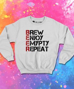 Beer Brew Enjoy Empty Repeat Sweatshirt