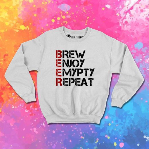 Beer Brew Enjoy Empty Repeat Sweatshirt