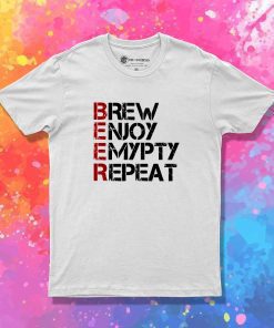 Beer Brew Enjoy Empty Repeat T-Shirt