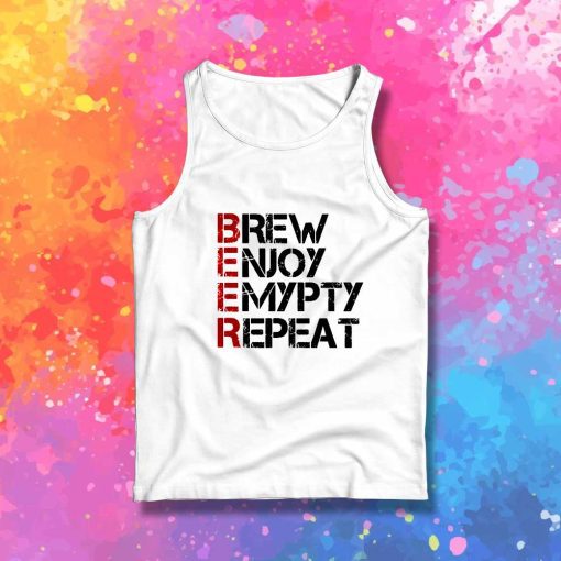 Beer Brew Enjoy Empty Repeat Tank Top