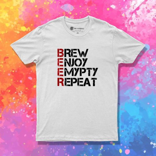 Beer Brew Enjoy Empty Repeat T-Shirt