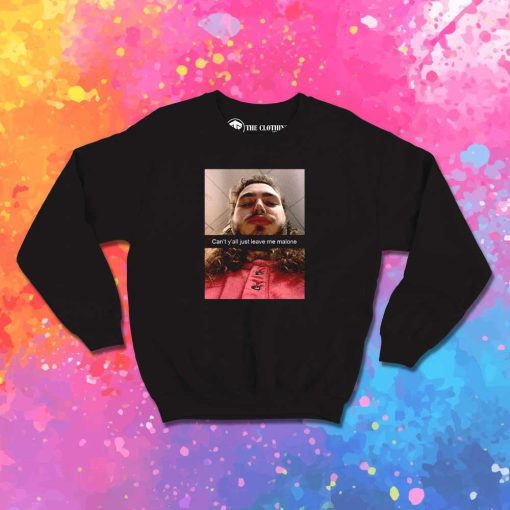 Can't You All Just Leave Me Malone Sweatshirt