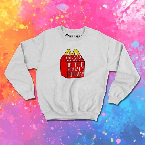 Drugs In The McDonald Happy Meal Sweatshirt