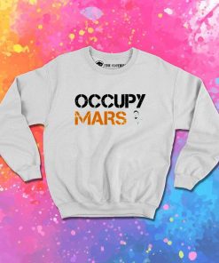 Elon Musk Occupy Mars Sweatshirt