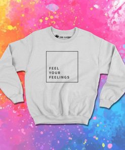 Feel Your Feelings In The Box Sweatshirt