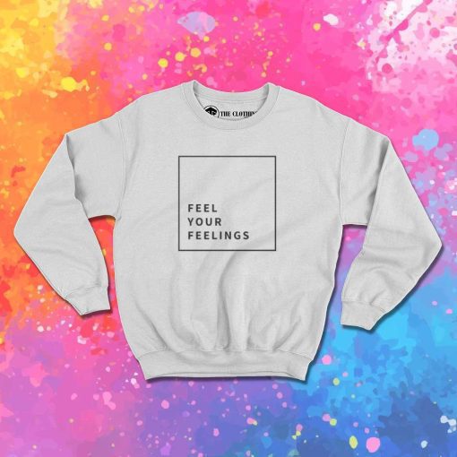 Feel Your Feelings In The Box Sweatshirt