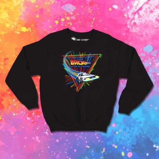 Getting Back To Future Was Only The Beginning Sweatshirt