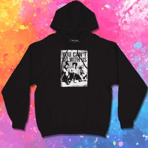 Hocus Pocus You Can't Sit With Us Hoodie
