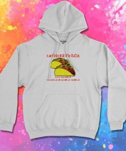 I Am Here For The Tacos Hoodie