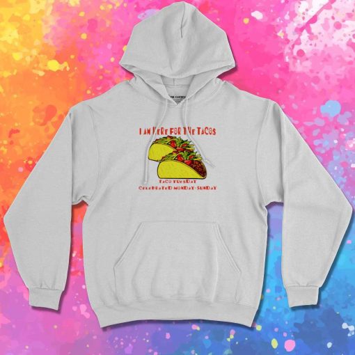 I Am Here For The Tacos Hoodie
