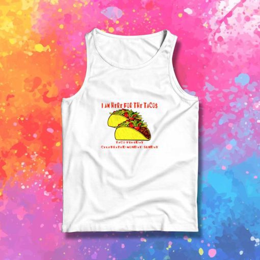 I Am Here For The Tacos Tank Top