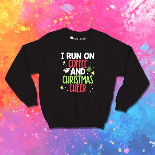 I Run On Coffee And Christmas Sweatshirt