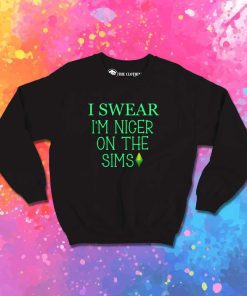 I Swear I'm Nicer On The Sims Sweatshirt