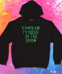 I Swear I'm Nicer On The Sims Hoodie