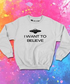 I Want To Believe Alien Sweatshirt