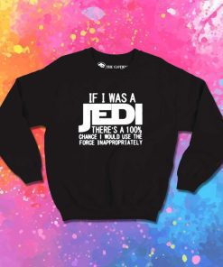 If I Was A Jedi Sweatshirt