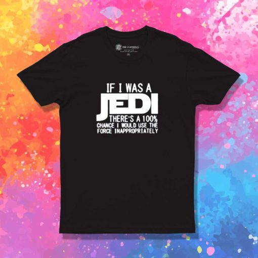 If I Was A Jedi T-Shirt