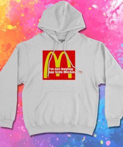 I'm Not Buying Her Kids Mickey D Quote Hoodie