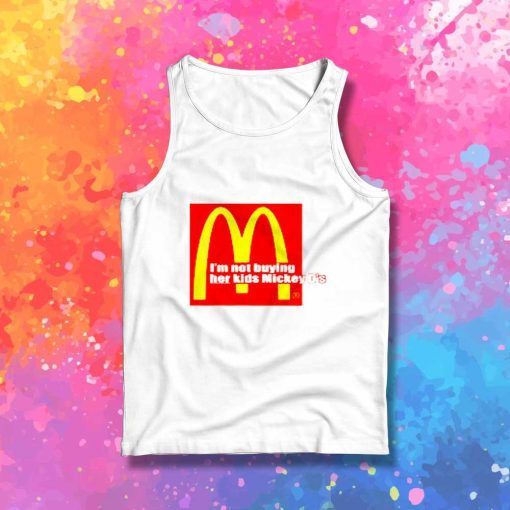 I'm Not Buying Her Kids Mickey D Quote Tank Top