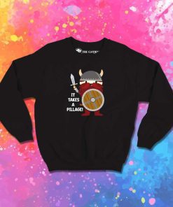 It Takes A Pillage Viking Guy Sweatshirt