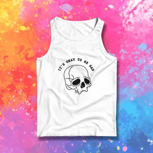 It's Okay To Be Sad Skeleton Tank Top