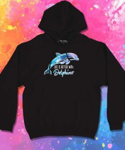Life Is Better With Dolphins Quote Hoodie