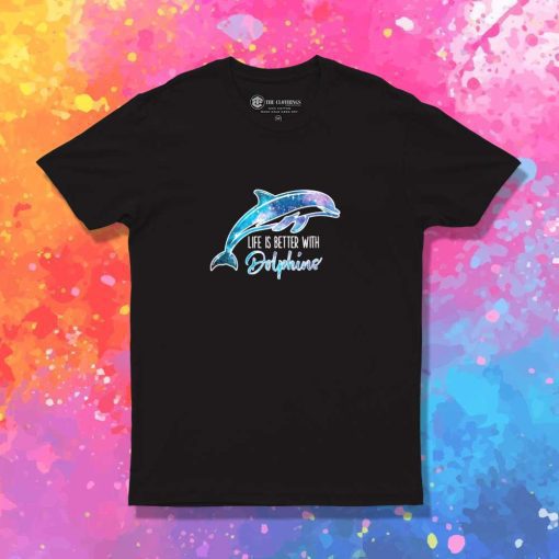 Life Is Better With Dolphins Quote T-Shirt