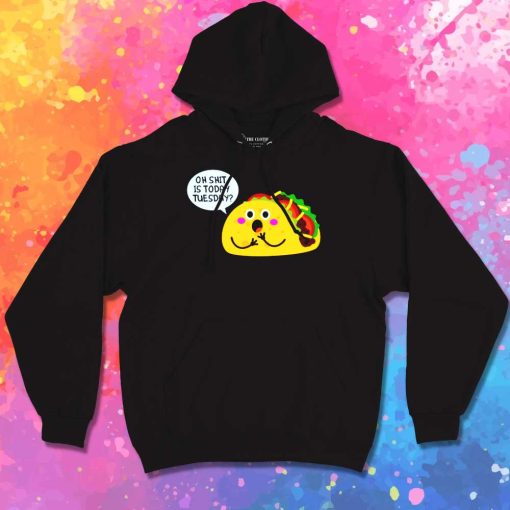 Oh Shit Today Is Taco Day Hoodie