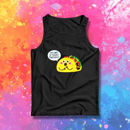 Oh Shit Today Is Taco Day Tank Top