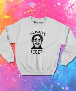 Post Malone Always Tired Sweatshirt