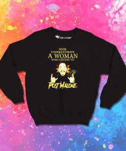 Post Malone Never Underestimate A Woman Sweatshirt