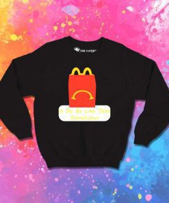 Sad Meal It Do Be Like That Sweatshirt