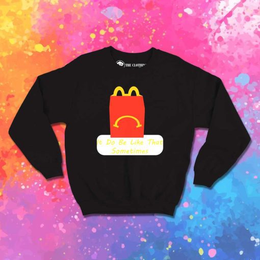 Sad Meal It Do Be Like That Sweatshirt