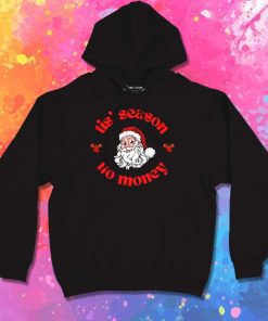 Santa Tis' Season No Money Hoodie