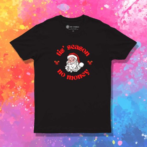 Santa Tis' Season No Money T-Shirt