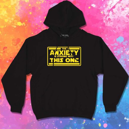 The Anxiety Is Strong With This One Hoodie