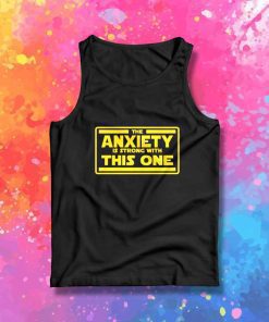 The Anxiety Is Strong With This One Tank Top