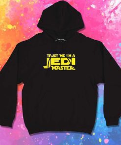 Trust Me I'm A Jedi Master Hoodie