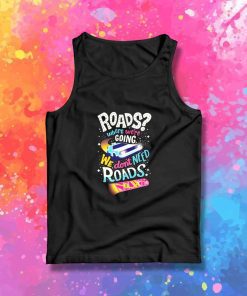 We Don't Need Roads To The Future Tank Top
