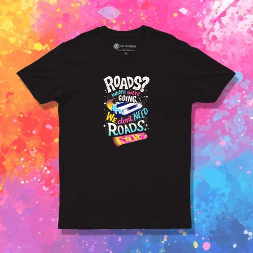 We Don't Need Roads To The Future T-Shirt