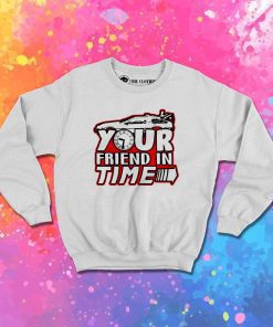 Your Friend In Time Future Sweatshirt