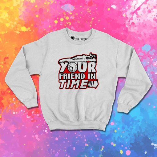 Your Friend In Time Future Sweatshirt