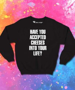 Accept Cheeses Into Your Life Sweatshirt