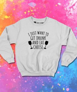 Get Drunk And Eat Cheese Sweatshirt