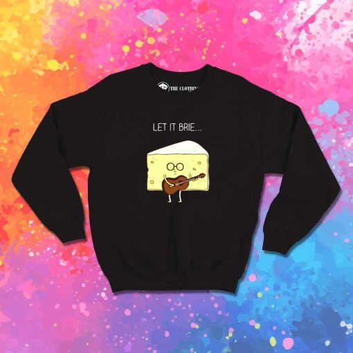 Let It Brie Guitarist Cheese Sweatshirt