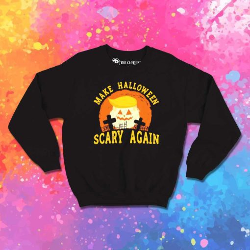 Make Halloween Scary Again Sweatshirt