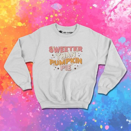 Sweeter Than Pumpkin Pie Sweatshirt
