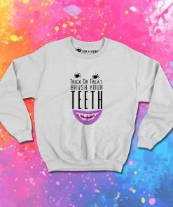 Trick Or Treat Brush Your Teeth Sweatshirt