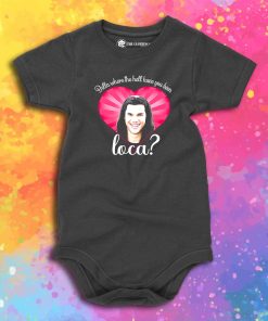 Bella Where The Hell Have You Been Loca Baby Onesie